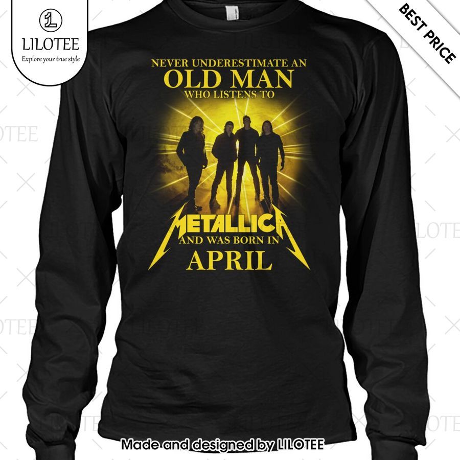 never underestimate an old man who listen to metallica and was born in april shirt 2 166