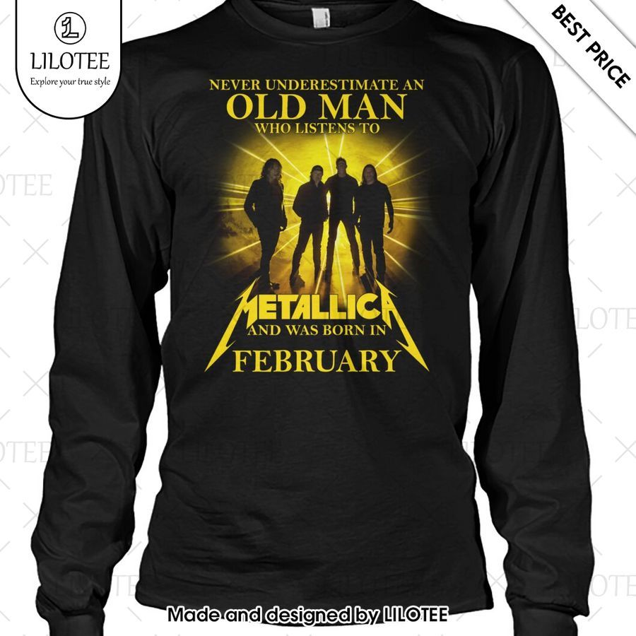 never underestimate an old man who listen to metallica and was born in february shirt 2 577