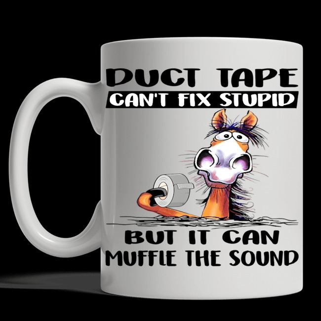 Duct Tape Can't Fix Stupid Mug
